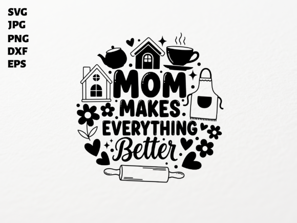 Mom Makes Everything Better SVG Review